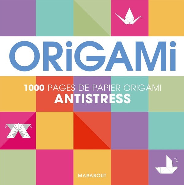 Front cover of Origami antistress ; 1000 pages de papier origami