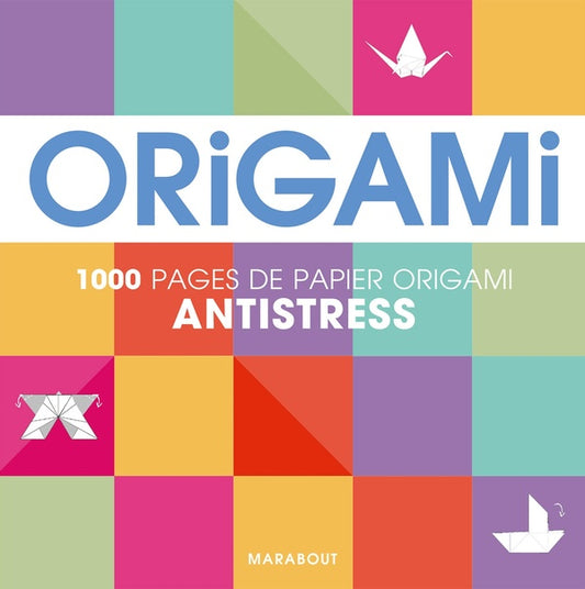 Front cover of Origami antistress ; 1000 pages de papier origami