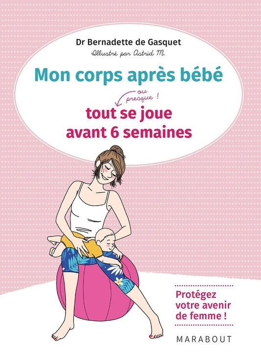 Front cover of Mon corps après bébé ; tout (ou presque !) se joue avant 6 semaines