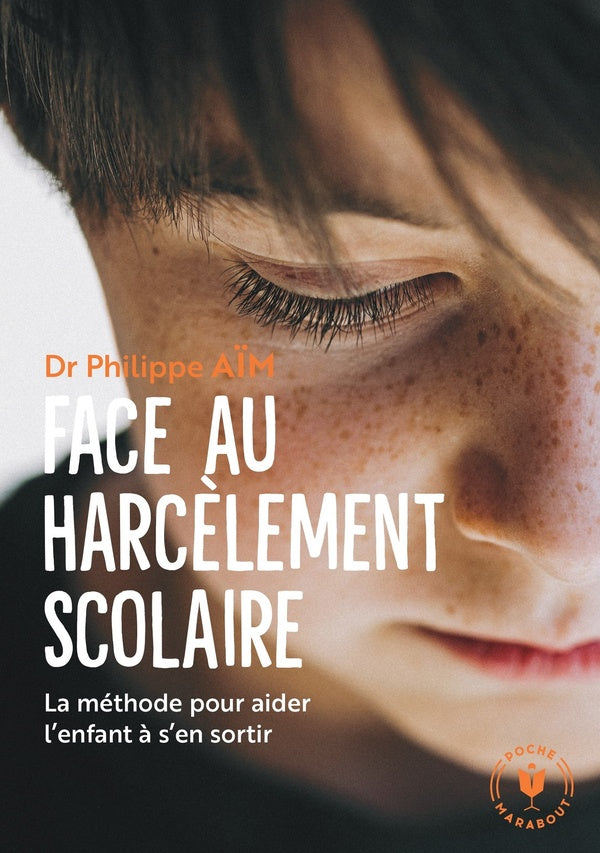 Front cover of Face au harcèlement scolaire : la méthode pour aider l'enfant à s'en sortir