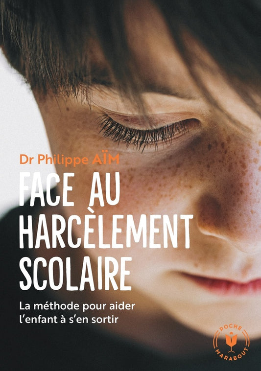 Front cover of Face au harcèlement scolaire : la méthode pour aider l'enfant à s'en sortir