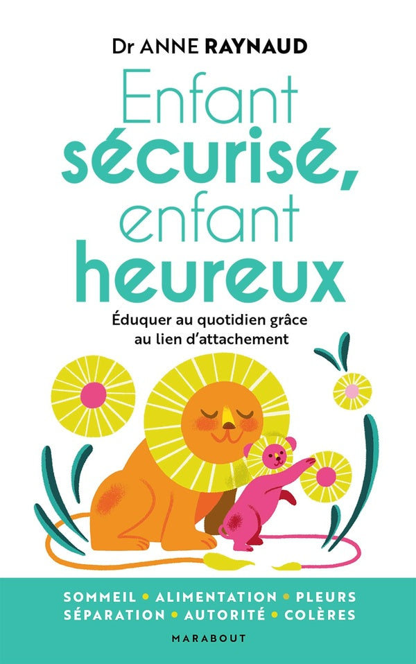 Front cover of Enfant sécurisé, enfant heureux : éduquer au quotidien grâce au lien d'attachement
