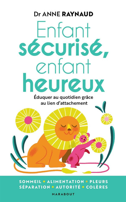 Front cover of Enfant sécurisé, enfant heureux : éduquer au quotidien grâce au lien d'attachement