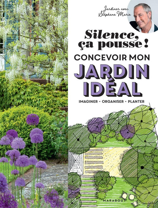 Front cover of Silence, ça pousse ! concevoir mon jardin idéal ; imaginer - organiser - planter