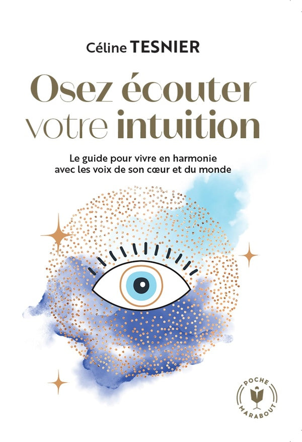 Front cover of Osez écouter votre intuition : le guide pour vivre en harmonie avec les voix de son coeur et du monde