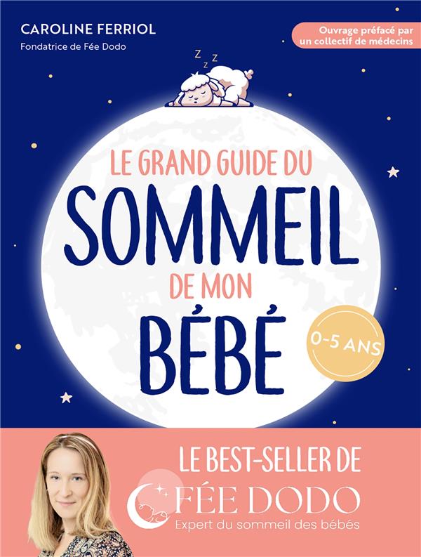 Front cover of Le grand guide du sommeil de mon bébé : pleurs, difficultés pour s'endormir, réveils nocturnes... comment retrouver des nuits paisibles