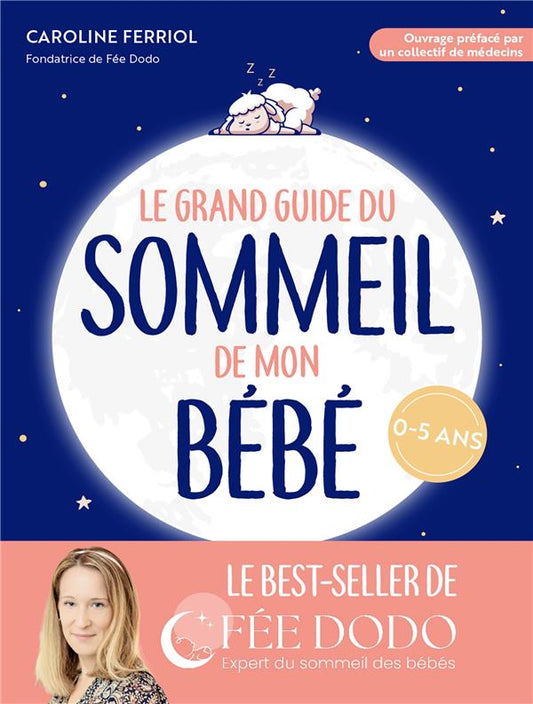 Front cover of Le grand guide du sommeil de mon bébé : pleurs, difficultés pour s'endormir, réveils nocturnes... comment retrouver des nuits paisibles