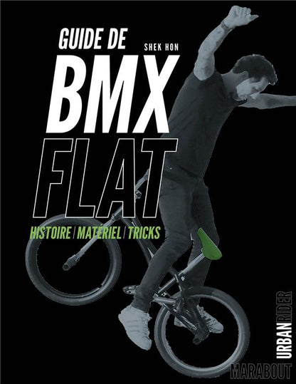 Front cover of Guide de BMX flat : histoire, matériel, tricks