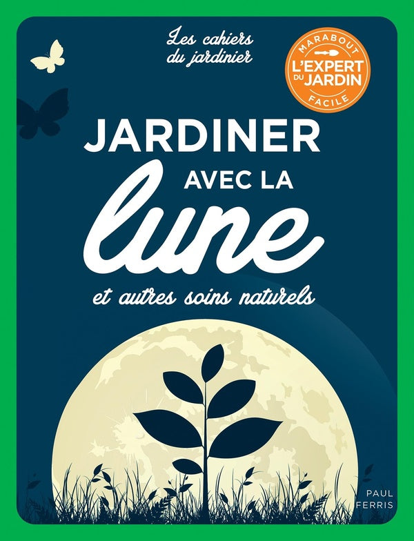 Front cover of Les cahiers du jardinier : jardiner avec la lune et autres soins naturels