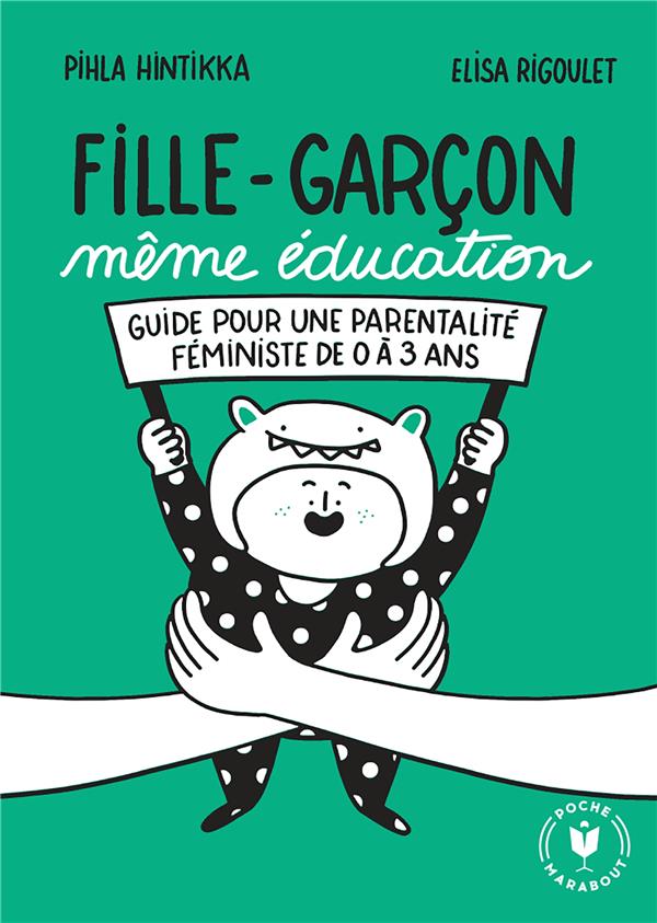 Front cover of Fille garçon même éducation : Guide pour une parentalité féministe de 0 à 3 ans