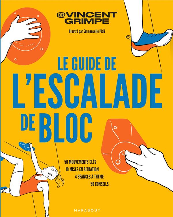 Front cover of Le guide de l'escalade de bloc : 50 mouvements clés - 10 mises en situation - 4 séances à thème - 50 conseils
