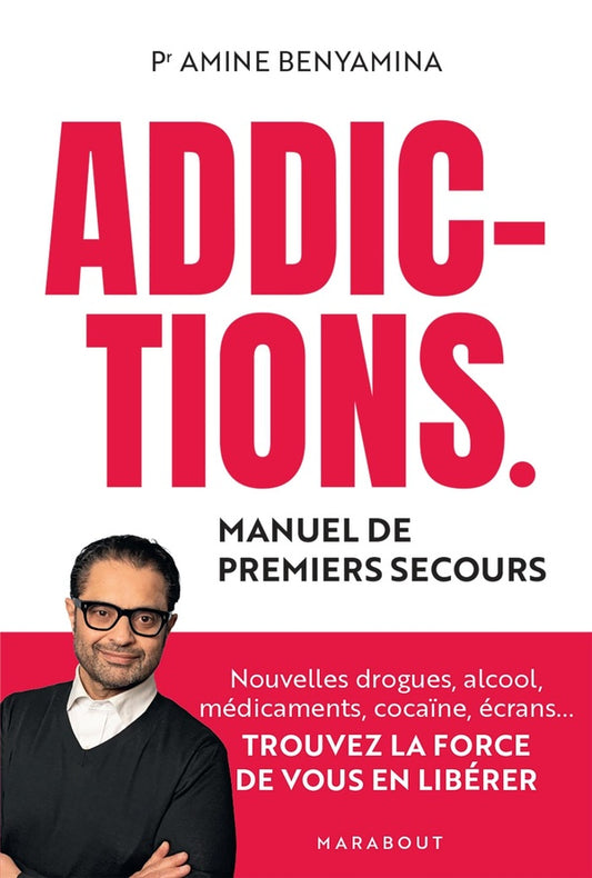 Front cover of Addictions. Manuel de premiers secours : Nouvelles drogues, alcool, medicaments, cocaïne, écrans... Trouvez la force de vous en libérer
