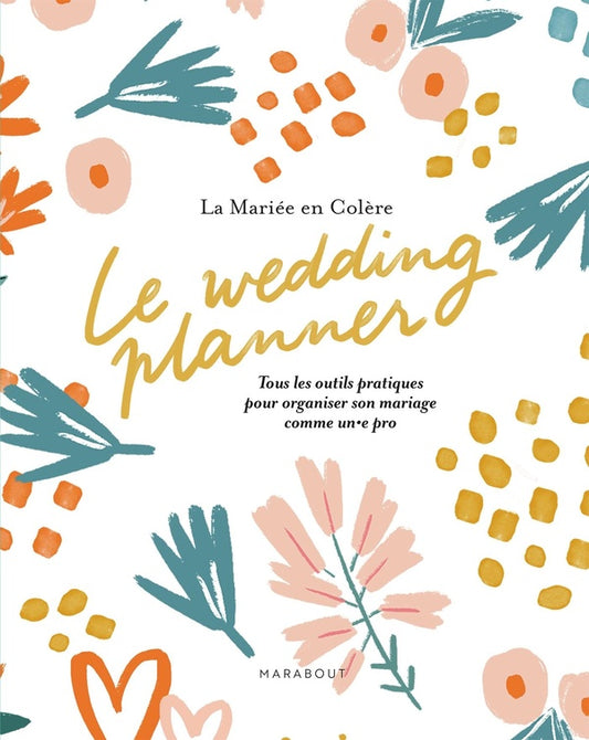 Front cover of Le wedding planner : Tous les outils pratiques pour organiser son mariage comme un.e pro