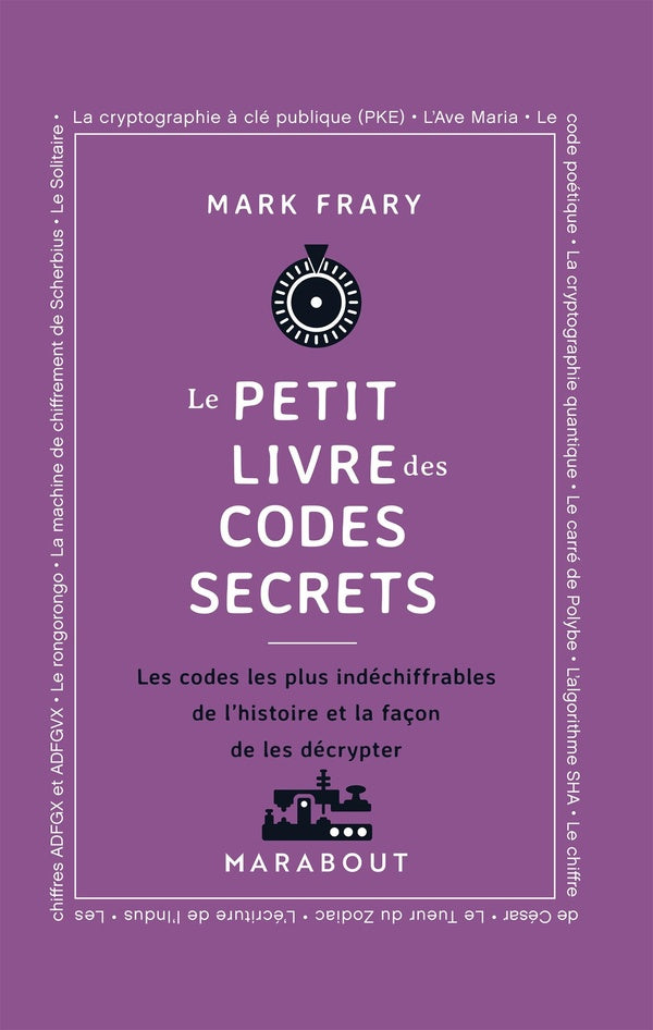 Front cover of Le Petit livre des codes secrets : Les codes les plus indéchiffrables de l'histoire et la façon de les décrypter