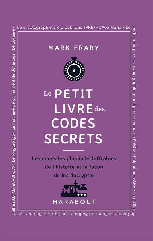 Front cover of Le Petit livre des codes secrets : Les codes les plus indéchiffrables de l'histoire et la façon de les décrypter