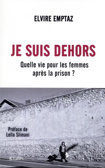 Front cover of Je suis dehors : quelle vie pour les femmes après la prison ?                     (préface Leïla Slimani)