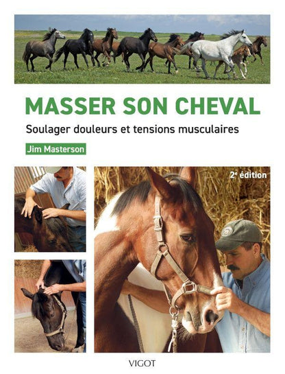 Front cover of Masser son cheval : Soulager douleurs et tensions musculaires (2e édition)