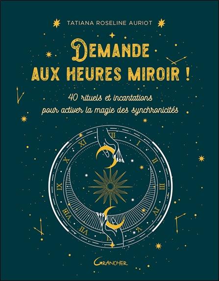 Front cover of Demande aux heures miroir ! 40 rituels et incantations pour activer la magie des synchronicités