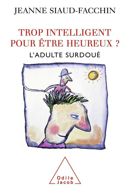 Front cover of Trop intelligent pour être heureux ? ; l'adulte surdoué