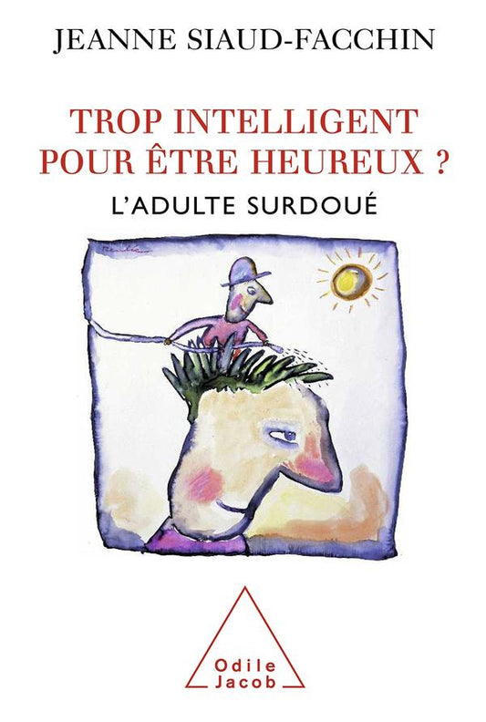Front cover of Trop intelligent pour être heureux ? ; l'adulte surdoué