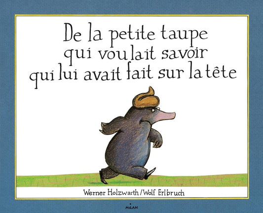 Front cover of De la petite taupe qui voulait savoir qui lui avait fait sur la tête