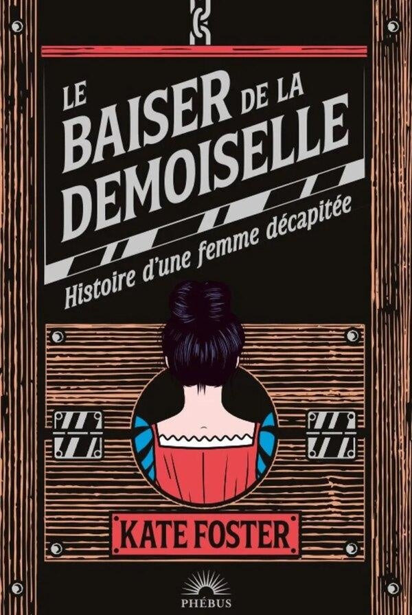 Front cover of Le baiser de la demoiselle : Histoire d'une femme décapitée