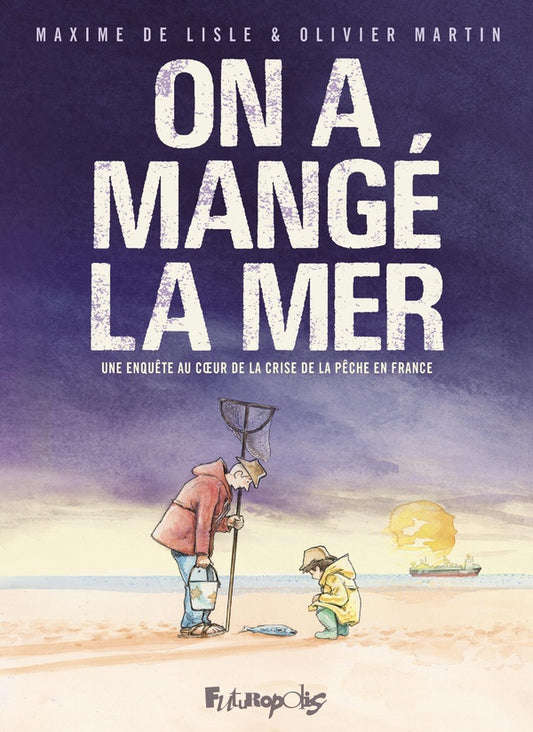 Front cover of On a mangé la mer : Une enquête au coeur de la crise de la pêche en France