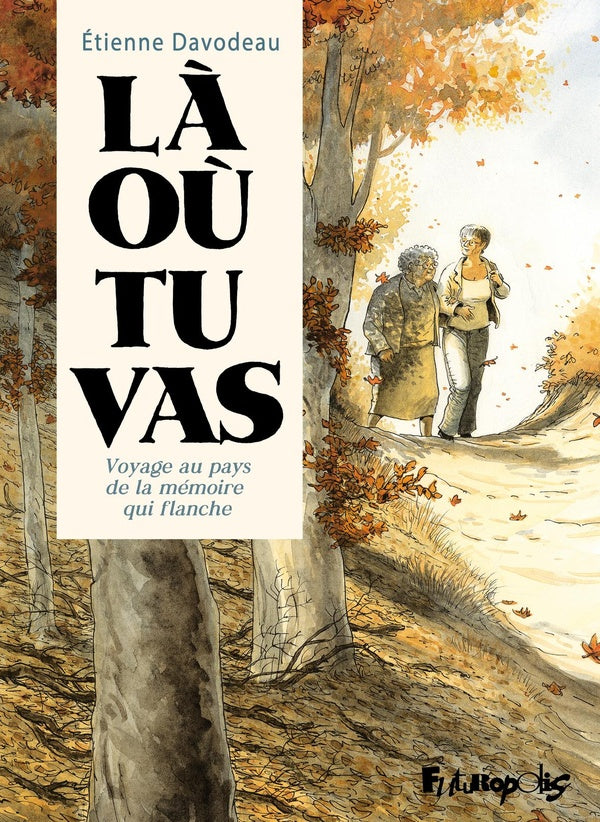 Front cover of Là où tu vas : Voyage au pays de la mémoire qui flanche