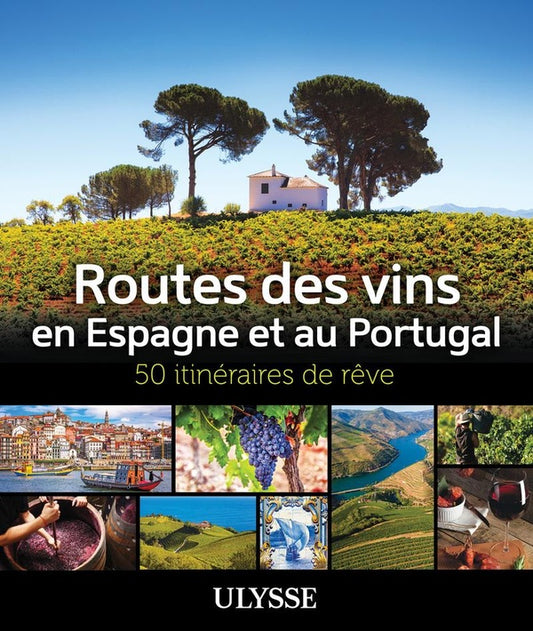 Front cover of 50 itinéraires de rêve : Routes des vins en Espagne et au Portugal