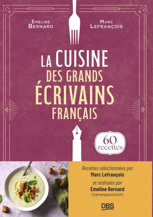 Front cover of La cuisine des grands écrivains français : 60 recettes de @jemangequoicesoir