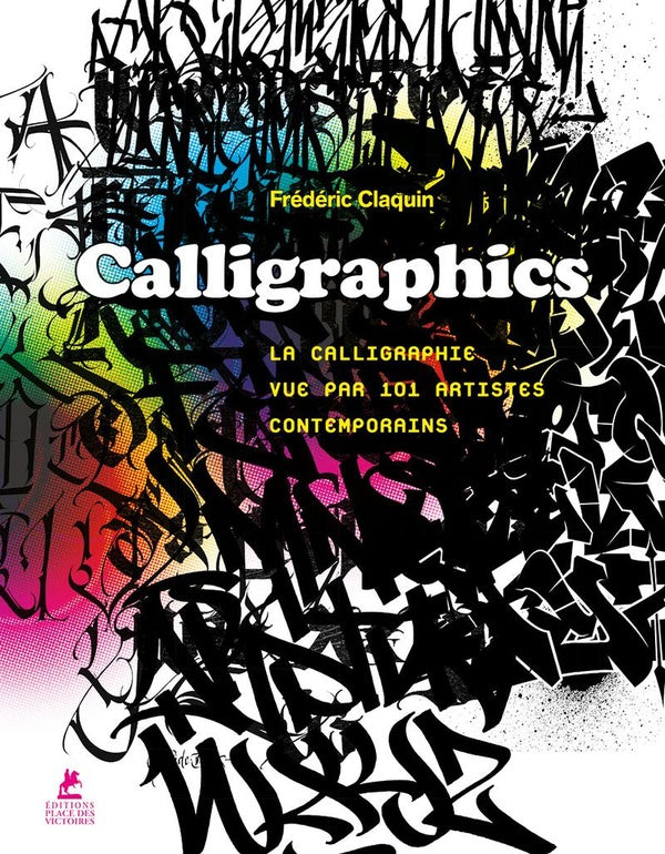 Front cover of Calligraphics : la calligraphie vue par 101 artistes contemporains                     (édition bilingue français/anglais)