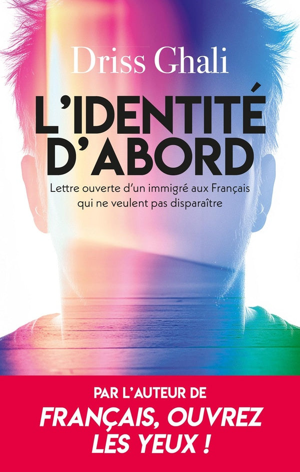 Front cover of L'identité d'abord : Lettre ouverte d'un immigré aux Français qui ne veulent pas disparaître