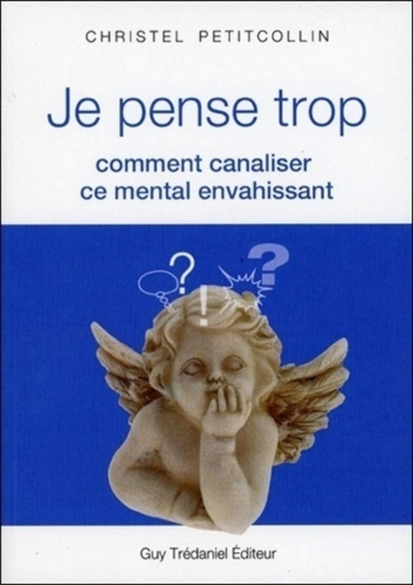 Front cover of Je pense trop ; comment canaliser ce mental envahissant