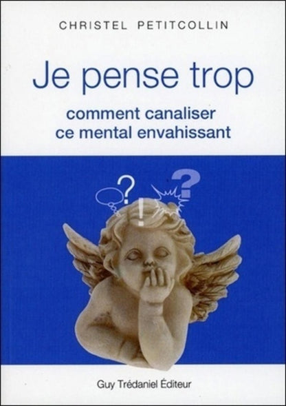 Front cover of Je pense trop ; comment canaliser ce mental envahissant