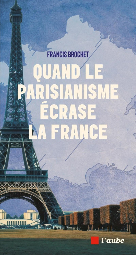 Front cover of Quand le parisianisme écrase la France