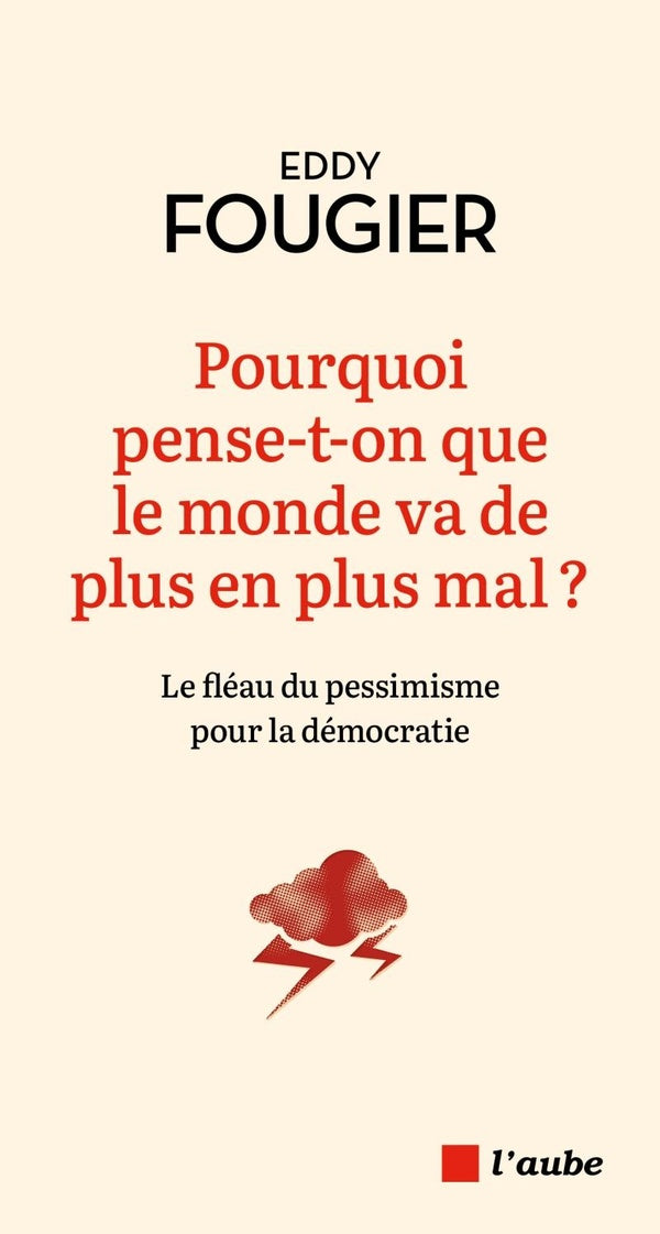 Front cover of Pourquoi pense-t-on que le monde va de plus en plus mal ? Le fléau du pessimisme pour la démocratie