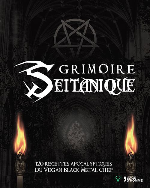 Front cover of Grimoire seitanique ; 120 recettes apocalyptiques du vegan black metal chef