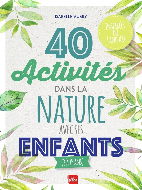 Front cover of 40 activités dans la nature avec ses enfants (3 à 15 ans)