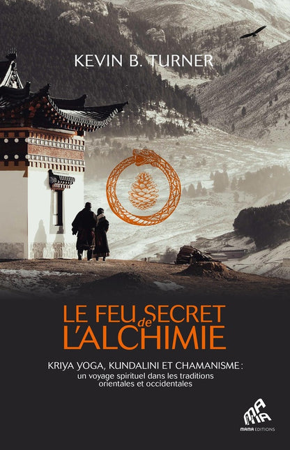 Front cover of Le feu secret de l'alchimie : Kriya yoga, kundalini et chamanisme : un voyage spirituel dans les traditions orientales et occidentales