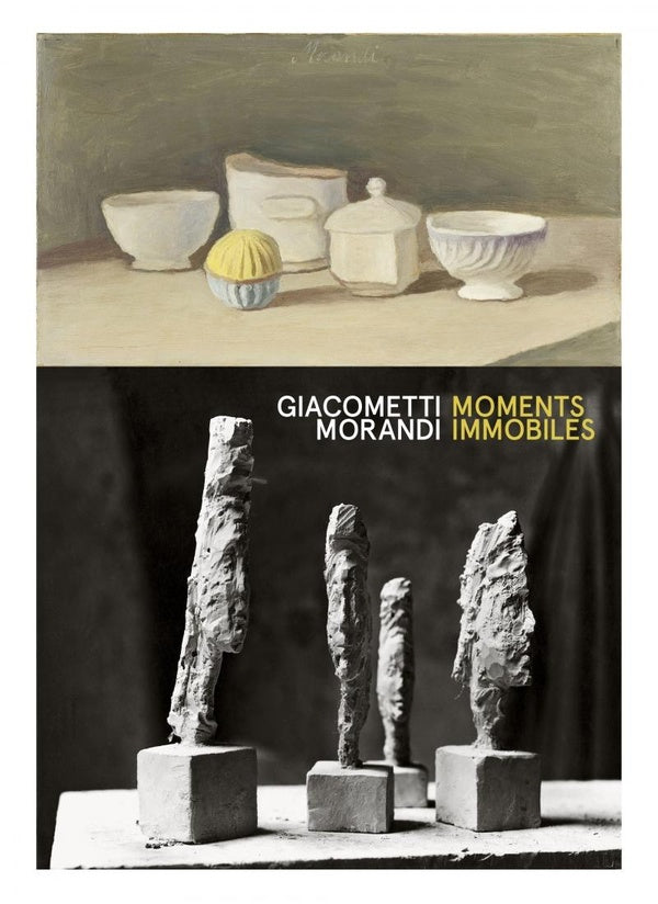 Front cover of Alberto Giacometti / Giorgio Morandi : moments immobiles