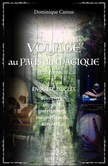 Front cover of Voyage au pays du magique : Enquête sur les sourciers, voyants, guérisseurs, magnétiseurs, sorciers