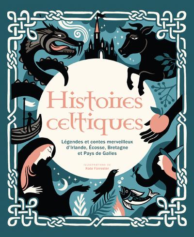 Front cover of Histoires celtiques : Légendes et contes merveilleux d'Irlande, Écosse, Bretagne et Pays de Galles