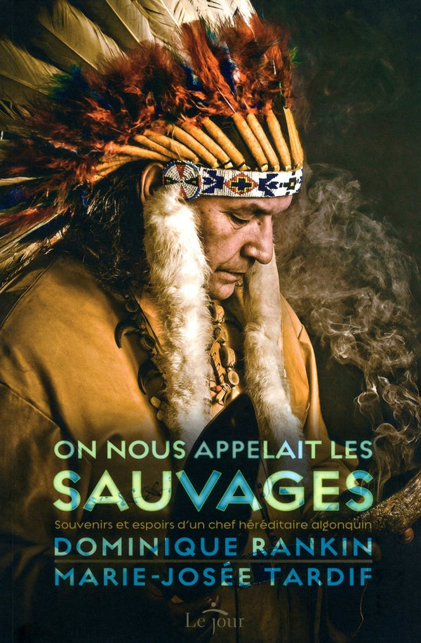 Front cover of On nous appelait les sauvages ; souvenirs et espoirs d'un chef héréditaire algonquin