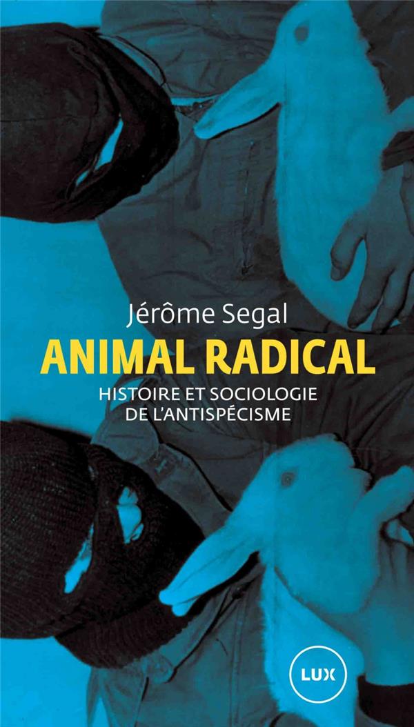 Front cover of Animal radical ; histoire et sociologie de l'antispécisme