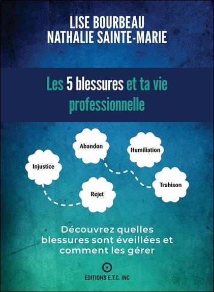 Front cover of Les 5 blessures et ta vie professionnelle : Découvre quelles blessures sont éveillées et comment les gérer