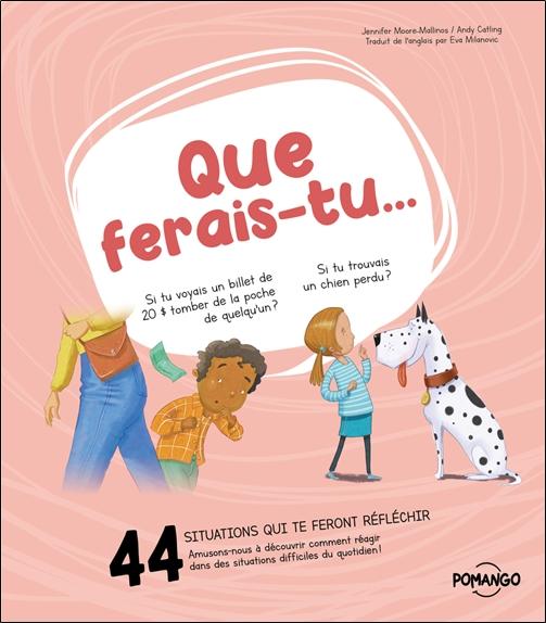 Front cover of Que ferais-tu... : 44 situations qui te feront réflechir ; Amusons-nous à découvrir comment réagir dans des situations difficiles du quotidien