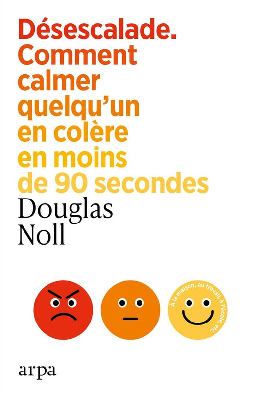 Front cover of Désescalade : Comment calmer quelqu'un en colère en moins de 90 secondes