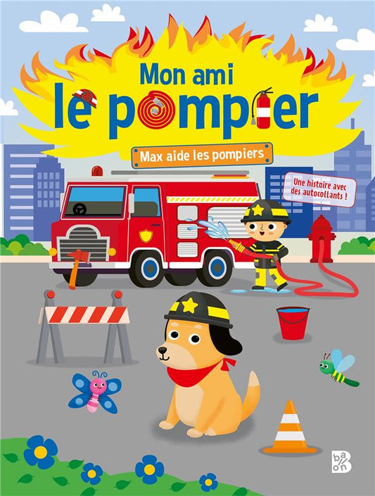 Front cover of Mon ami le pompier : Max aide les pompiers ; jistoire à coller