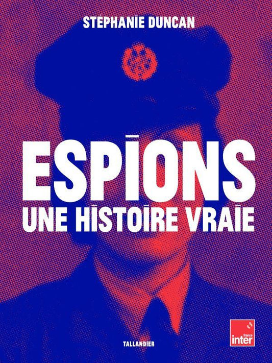 Front cover of Espions, une histoire vraie