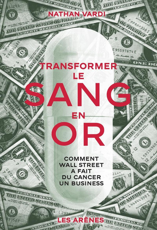Front cover of Transformer le sang en or : Comment Wall Street a fait du cancer un business
